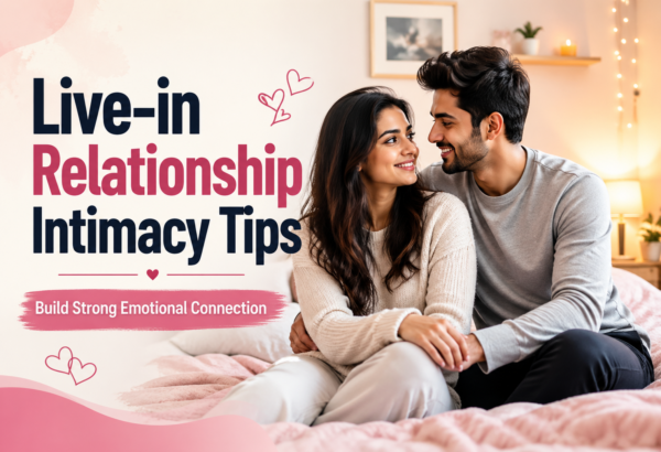 Live-in Relationship Intimacy Tips: How Couples Can Build Strong Emotional & Physical Connection